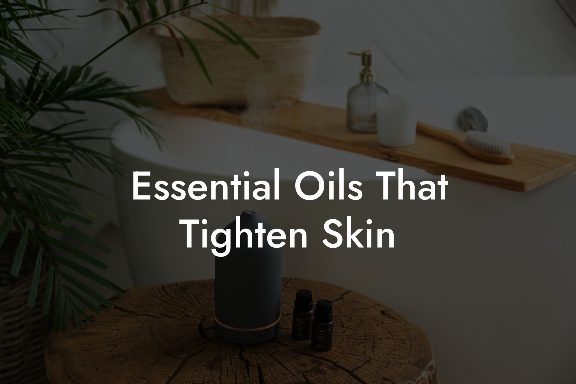 Essential Oils That Tighten Skin