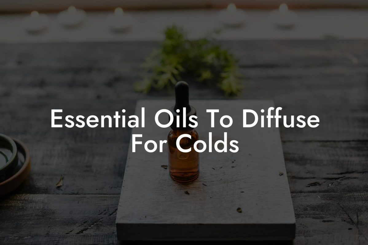 Essential Oils To Diffuse For Colds