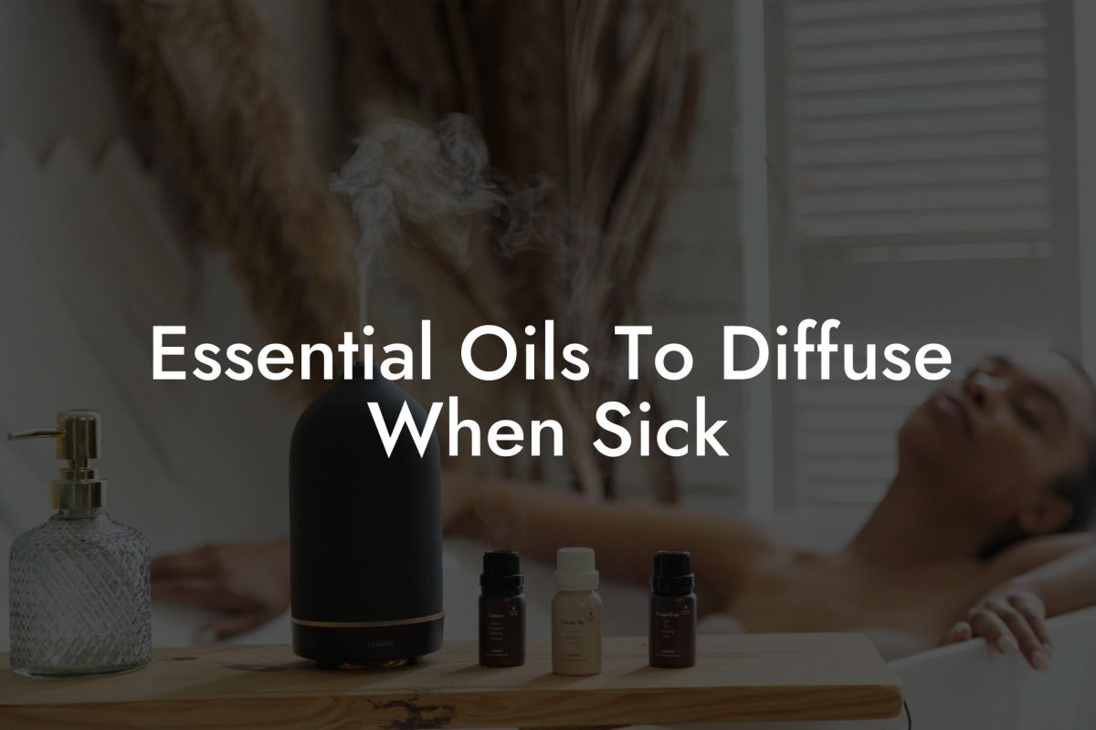 Essential Oils To Diffuse When Sick