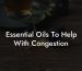 Essential Oils To Help With Congestion