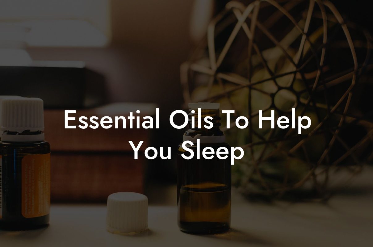 Essential Oils To Help You Sleep