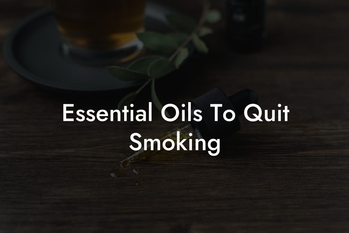 Essential Oils To Quit Smoking