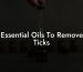 Essential Oils To Remove Ticks