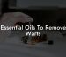 Essential Oils To Remove Warts