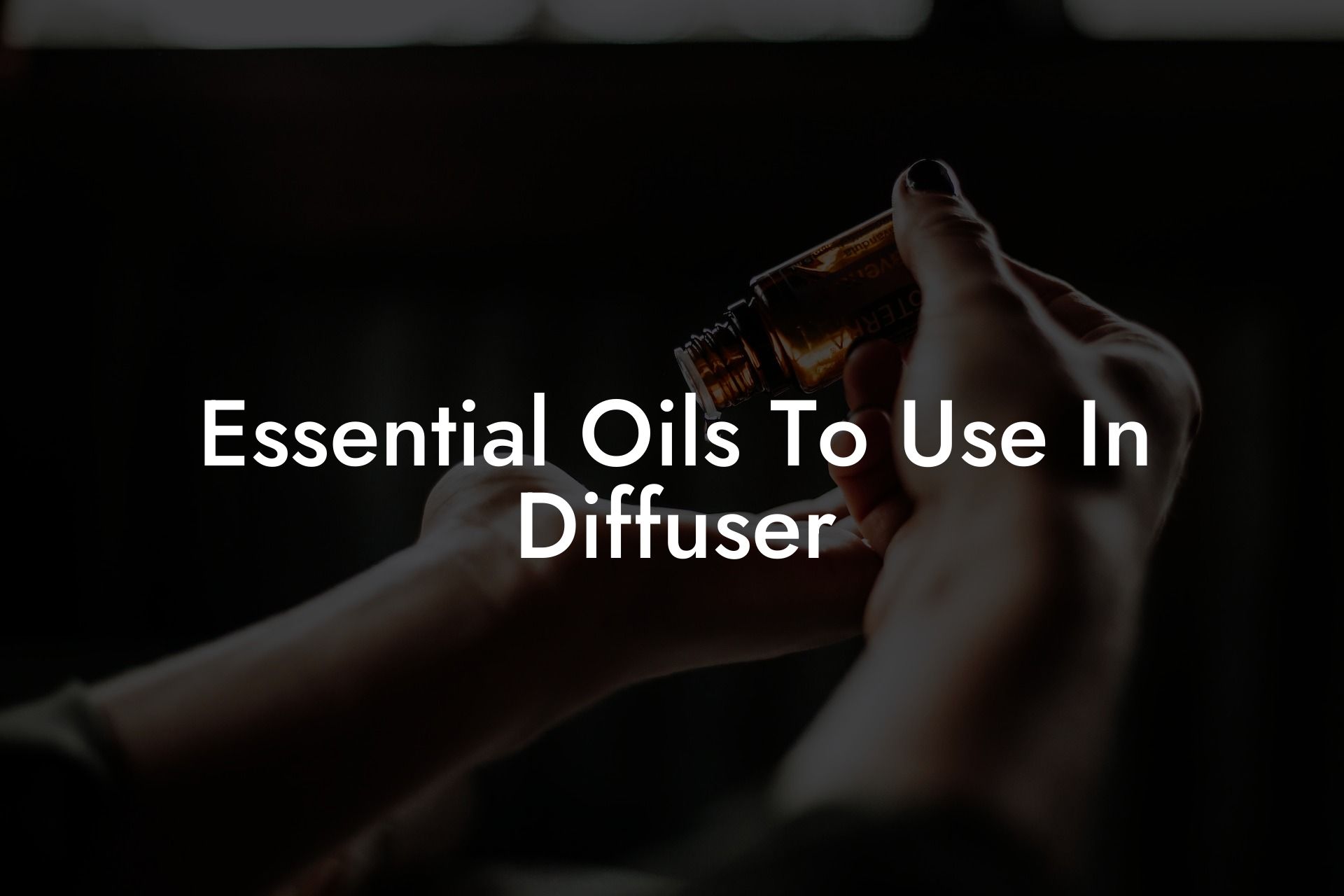 Essential Oils To Use In Diffuser