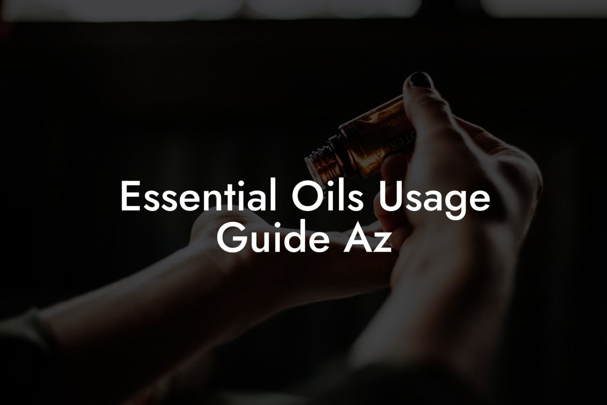 Essential Oils Usage Guide Az