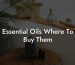 Essential Oils Where To Buy Them