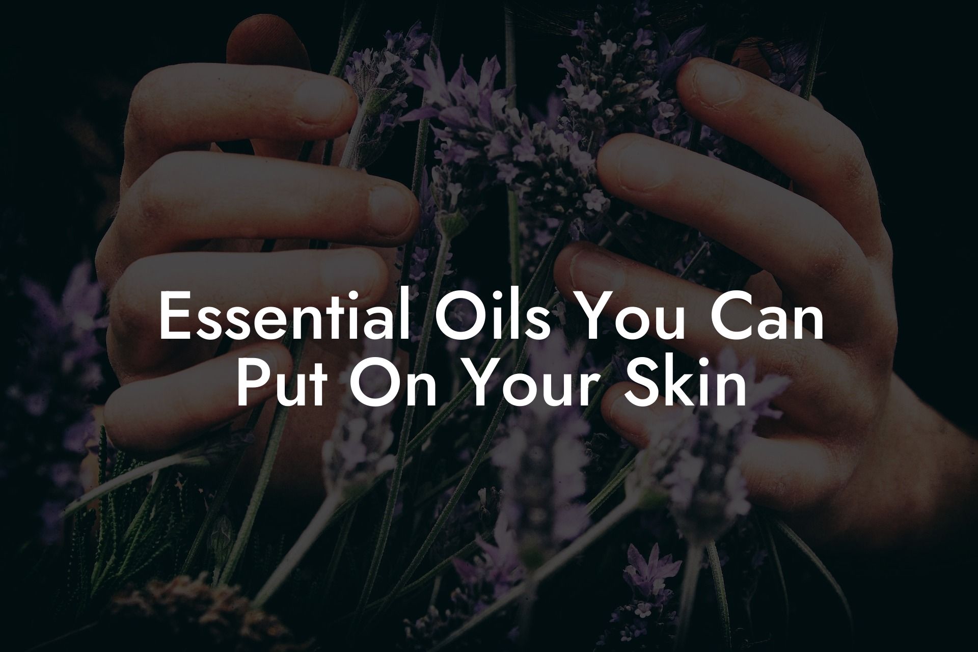 Essential Oils You Can Put On Your Skin