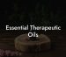 Essential Therapeutic Oils