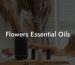 Flowers Essential Oils