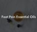 Foot Pain Essential Oils