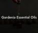 Gardenia Essential Oils
