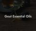 Gout Essential Oils