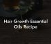 Hair Growth Essential Oils Recipe