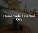 Homemade Essential Oils