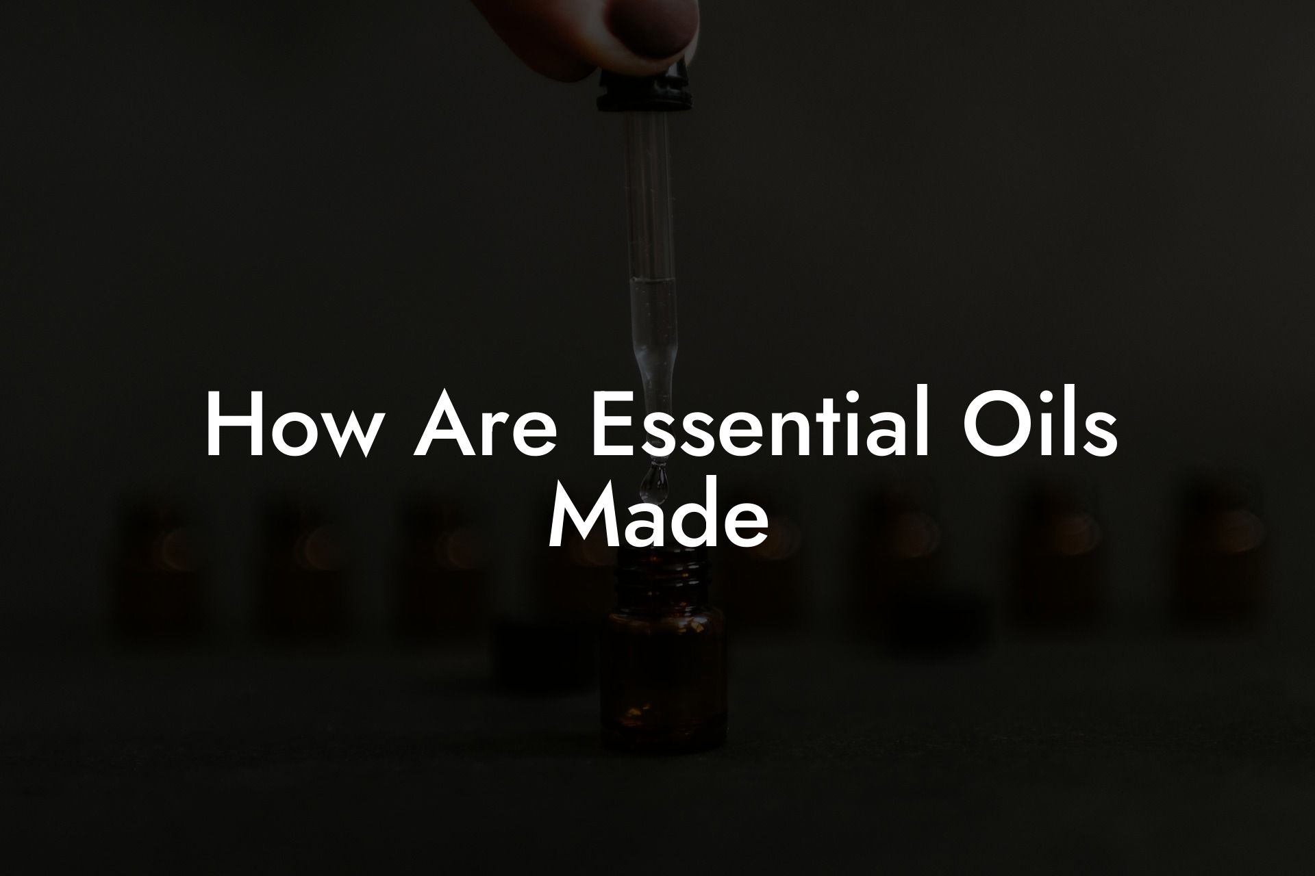 How Are Essential Oils Made
