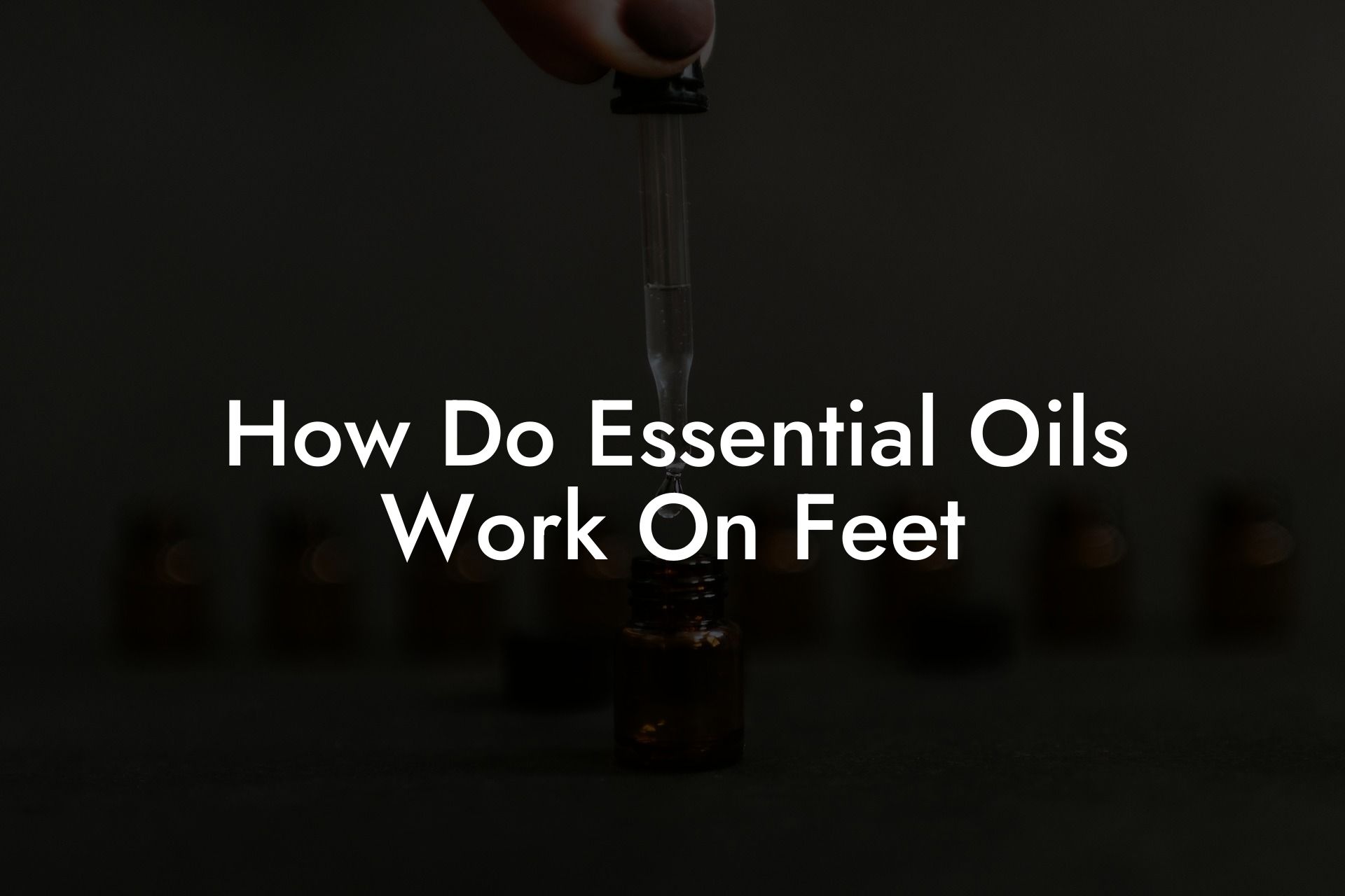 How Do Essential Oils Work On Feet