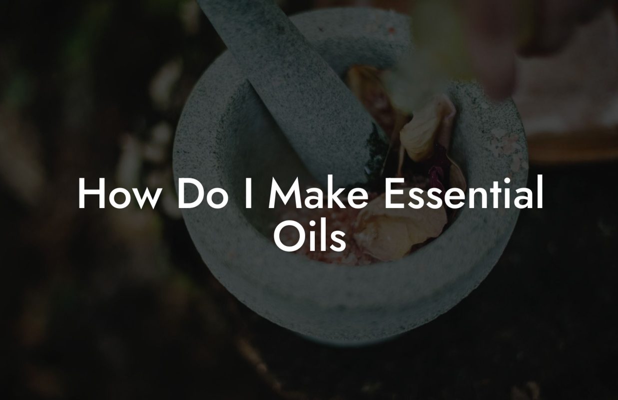 How Do I Make Essential Oils