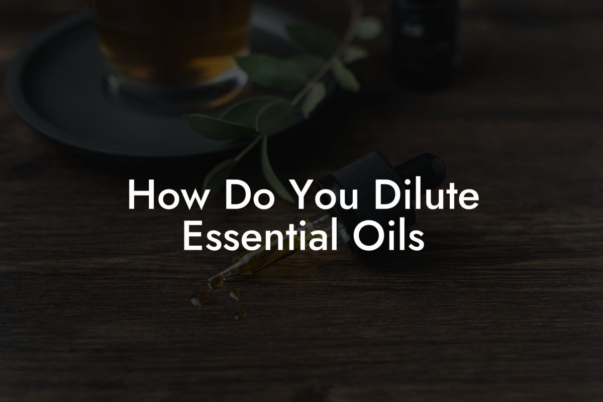 How Do You Dilute Essential Oils