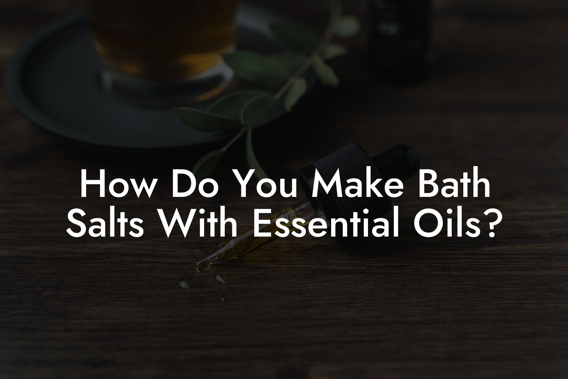 How Do You Make Bath Salts With Essential Oils?