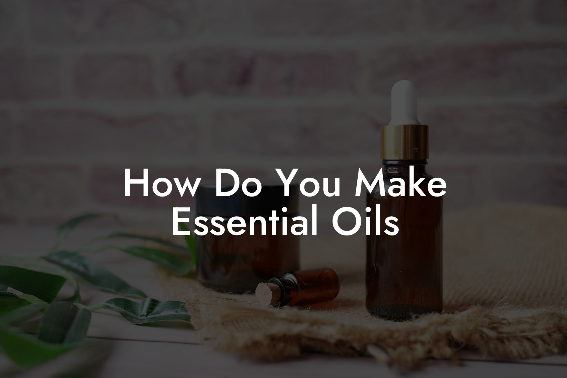 How Do You Make Essential Oils