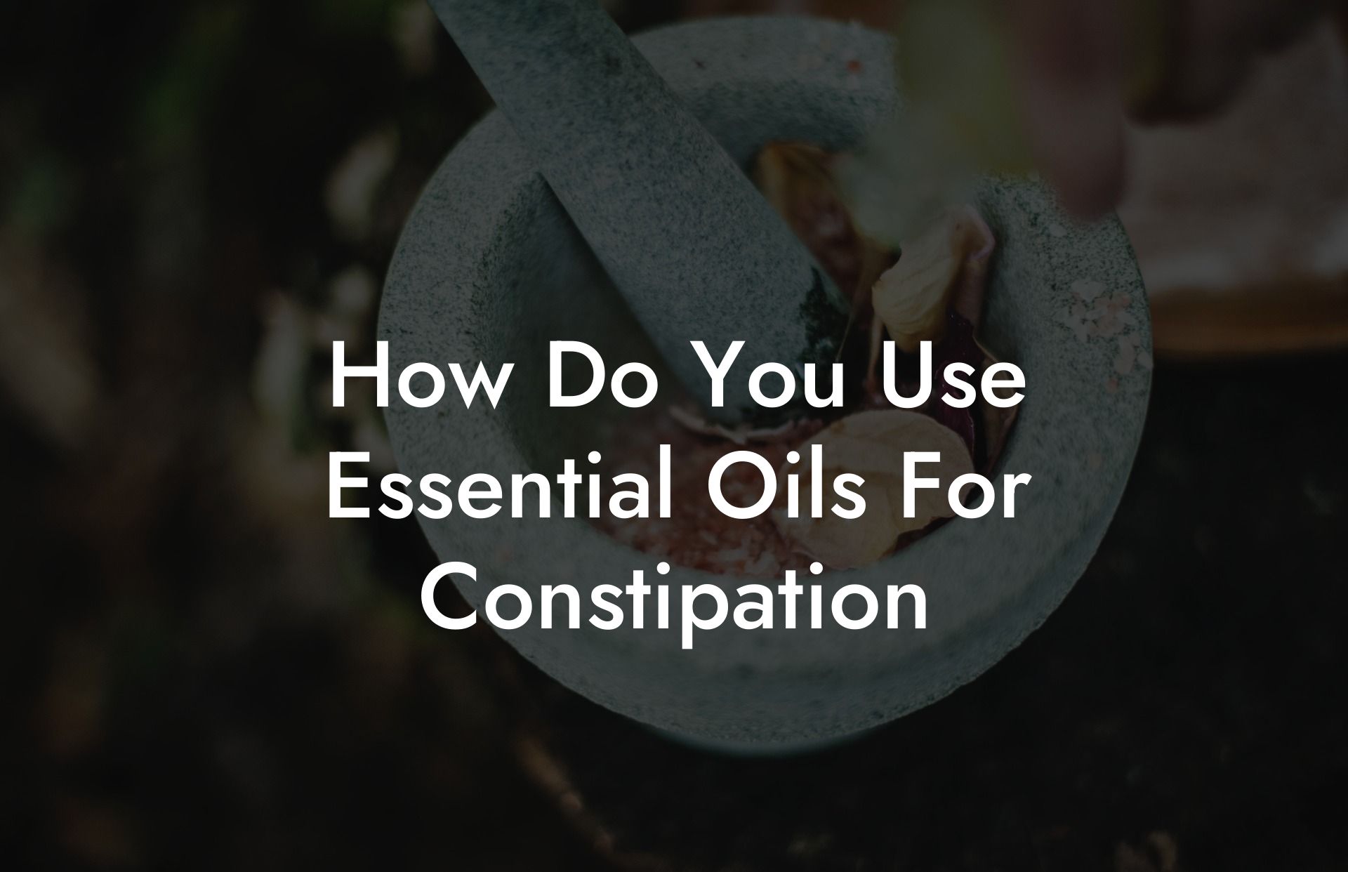 How Do You Use Essential Oils For Constipation
