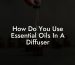 How Do You Use Essential Oils In A Diffuser