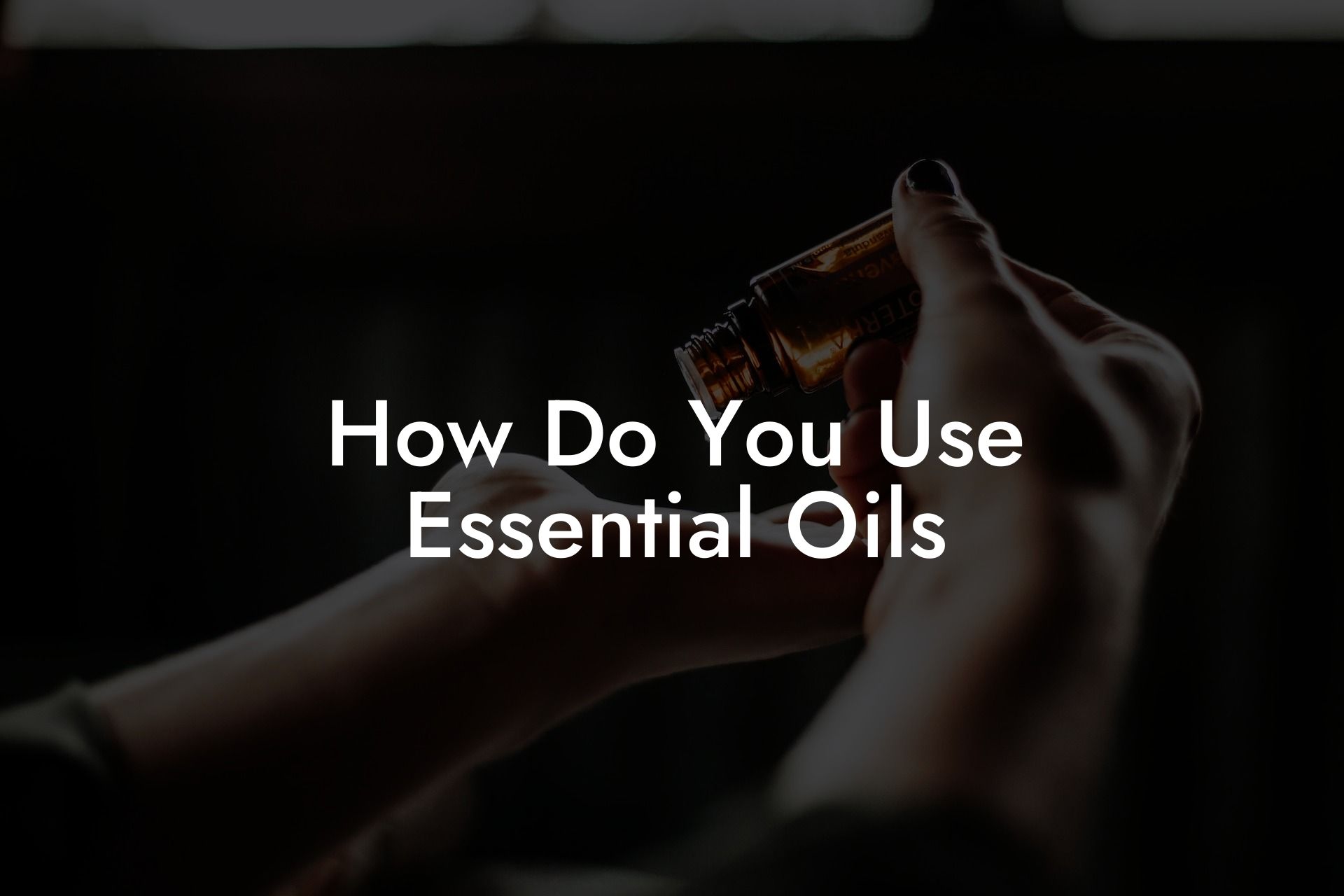How Do You Use Essential Oils