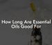How Long Are Essential Oils Good For