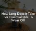 How Long Does It Take For Essential Oils To Wear Off
