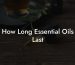 How Long Essential Oils Last