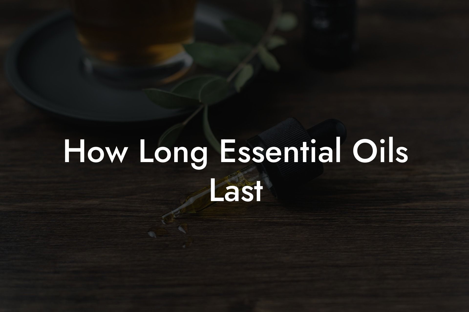 How Long Essential Oils Last