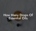 How Many Drops Of Essential Oils