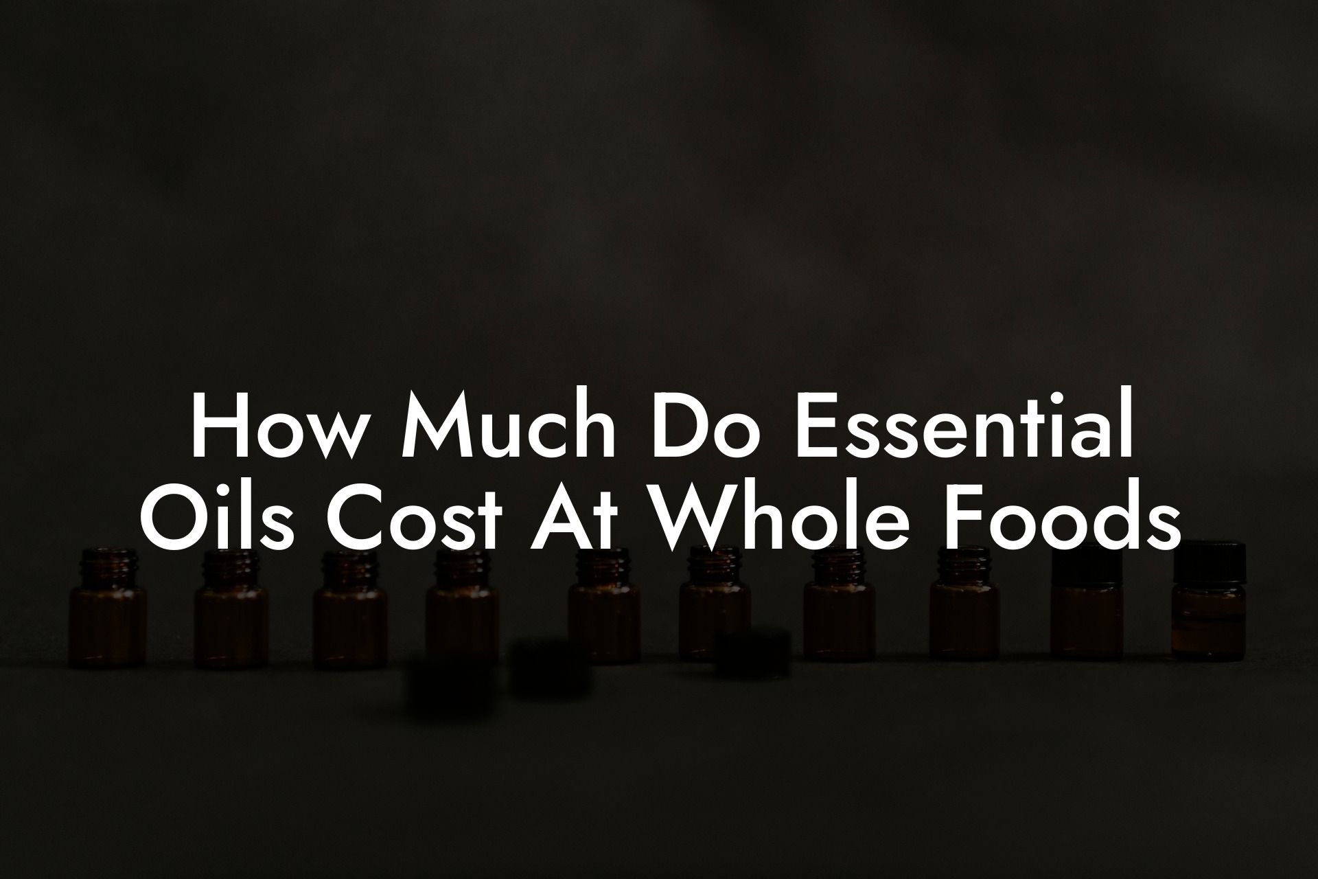 How Much Do Essential Oils Cost At Whole Foods