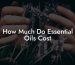 How Much Do Essential Oils Cost