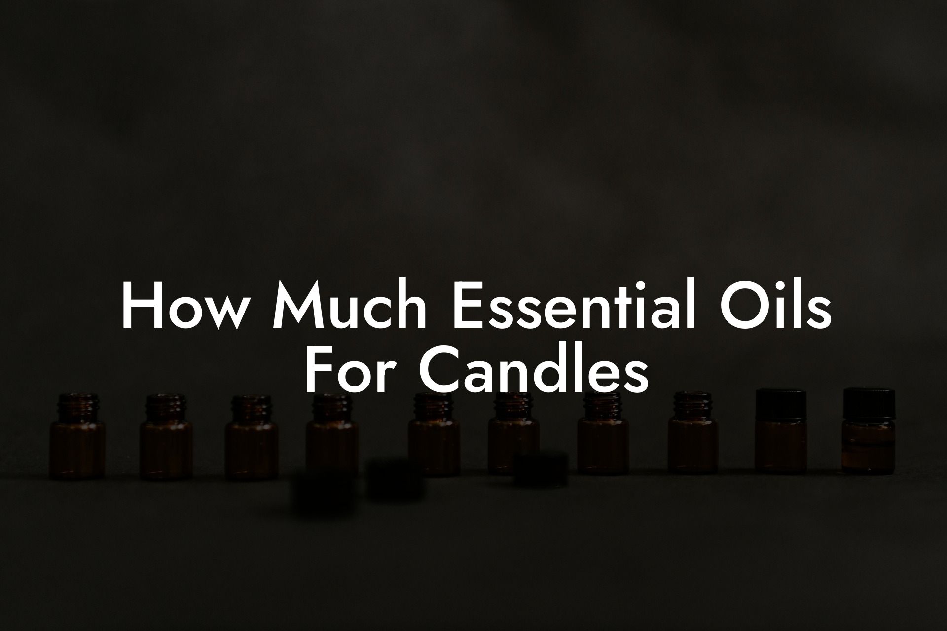 How Much Essential Oils For Candles