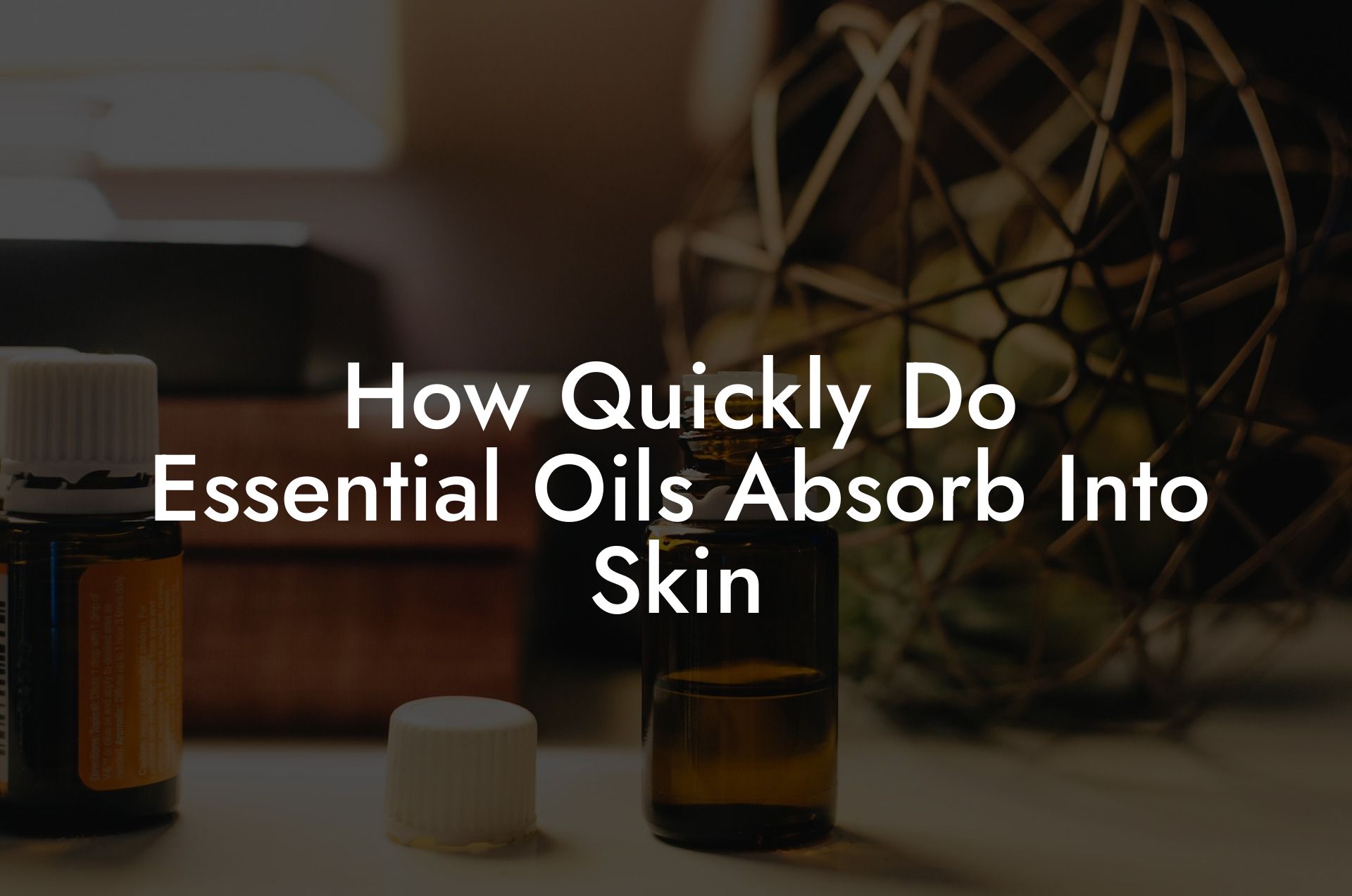 How Quickly Do Essential Oils Absorb Into Skin