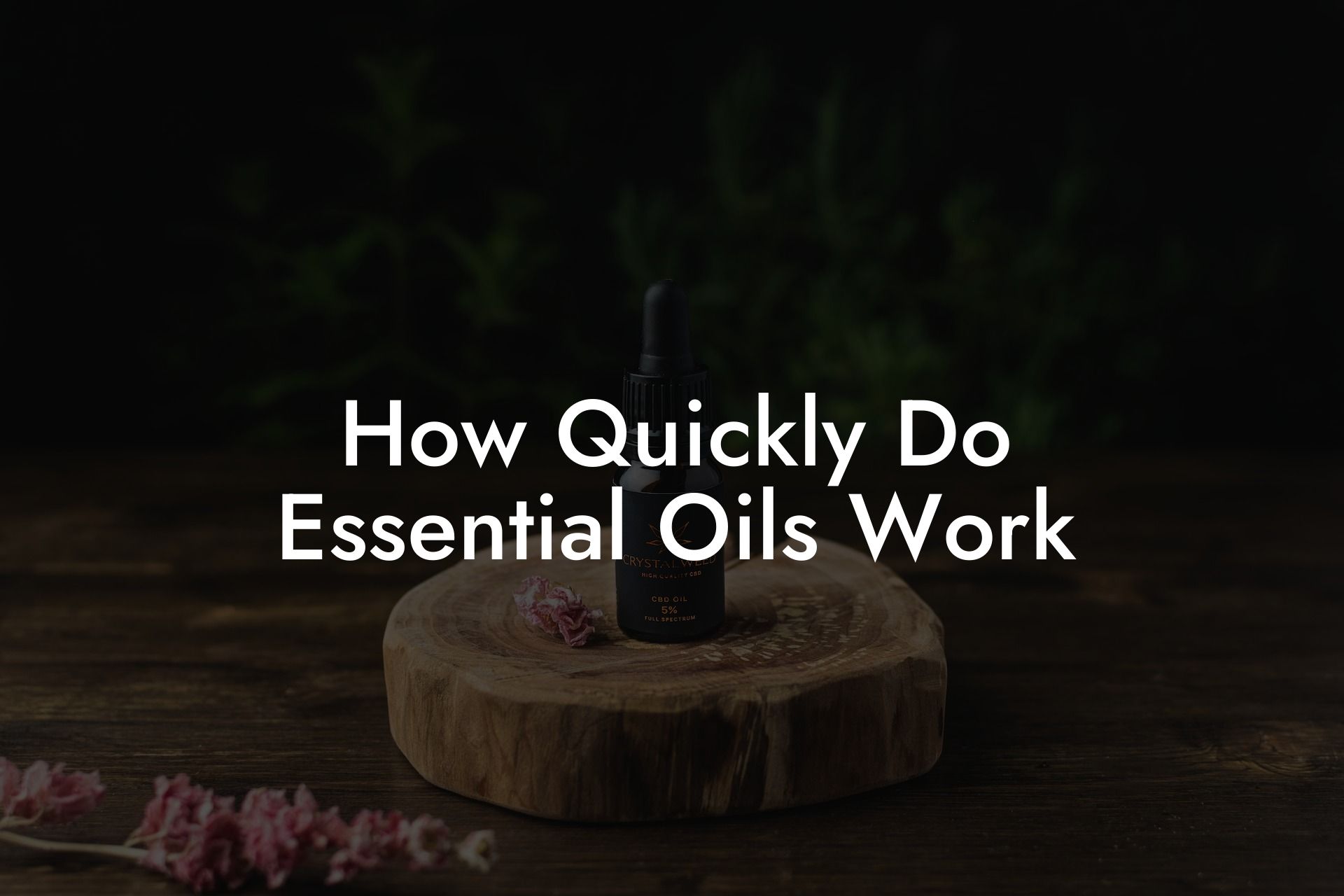 How Quickly Do Essential Oils Work