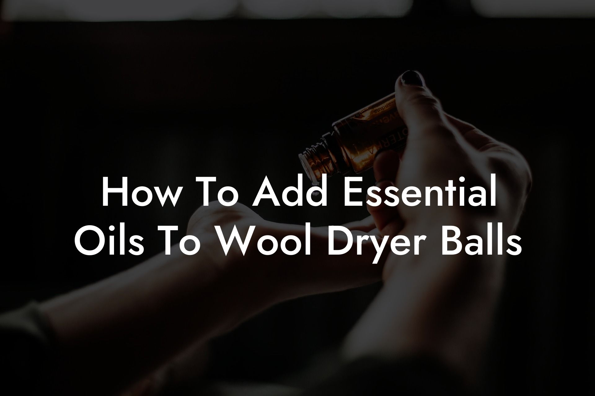 How To Add Essential Oils To Wool Dryer Balls