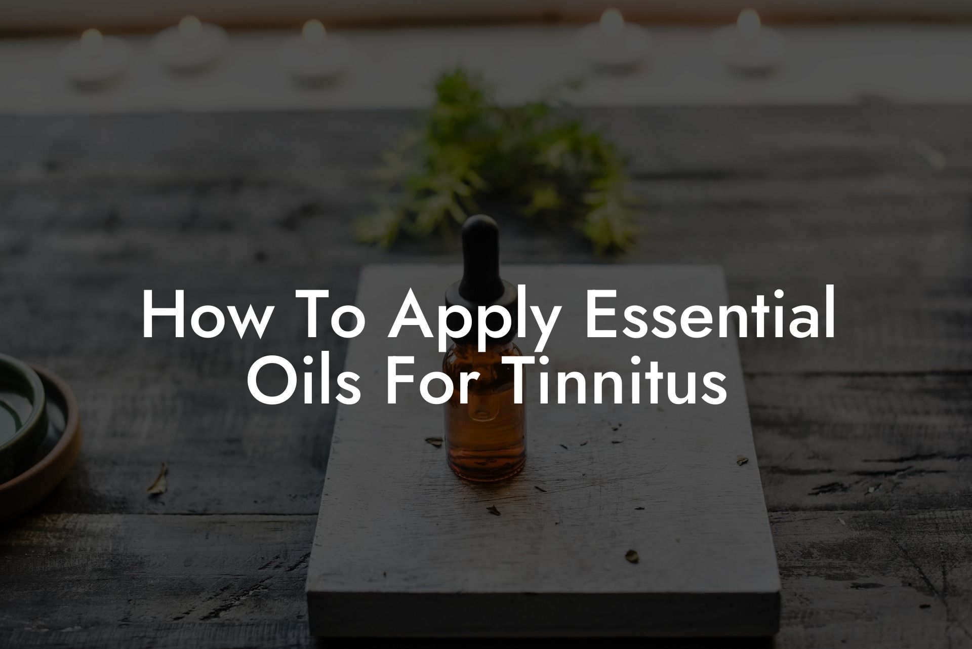 How To Apply Essential Oils For Tinnitus