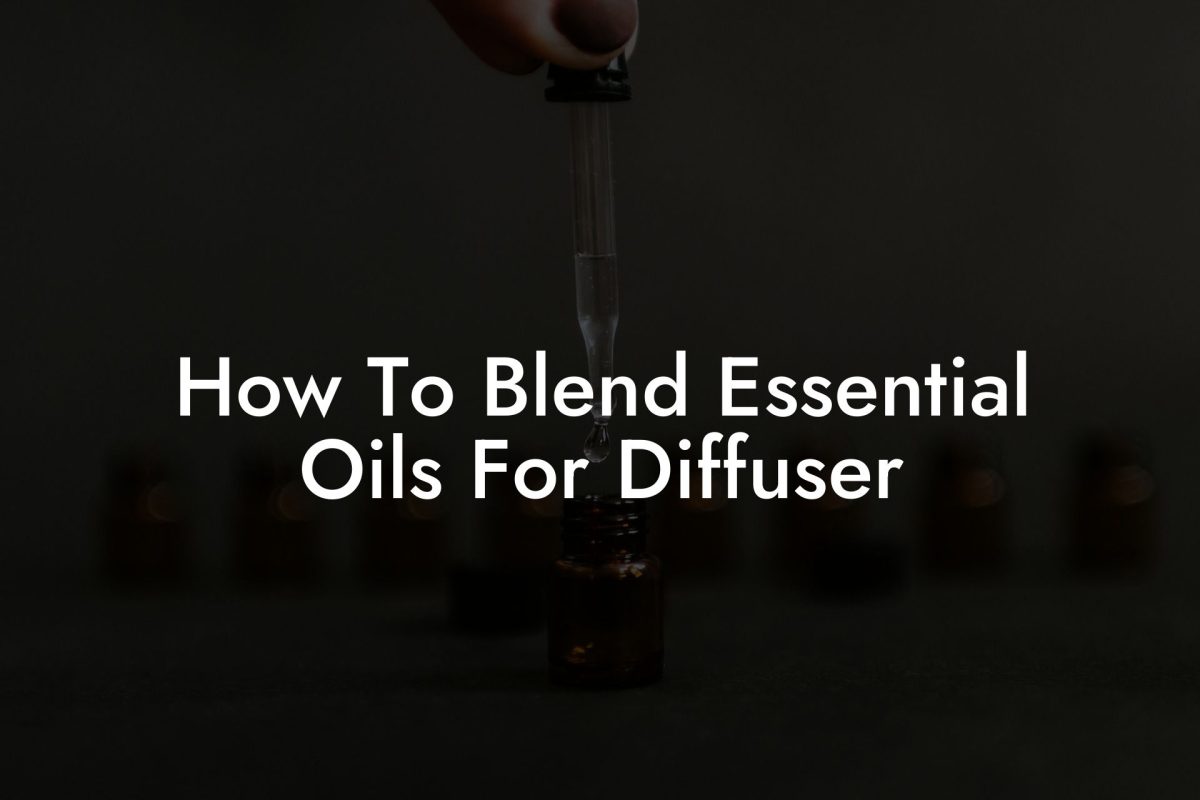 How To Blend Essential Oils For Diffuser