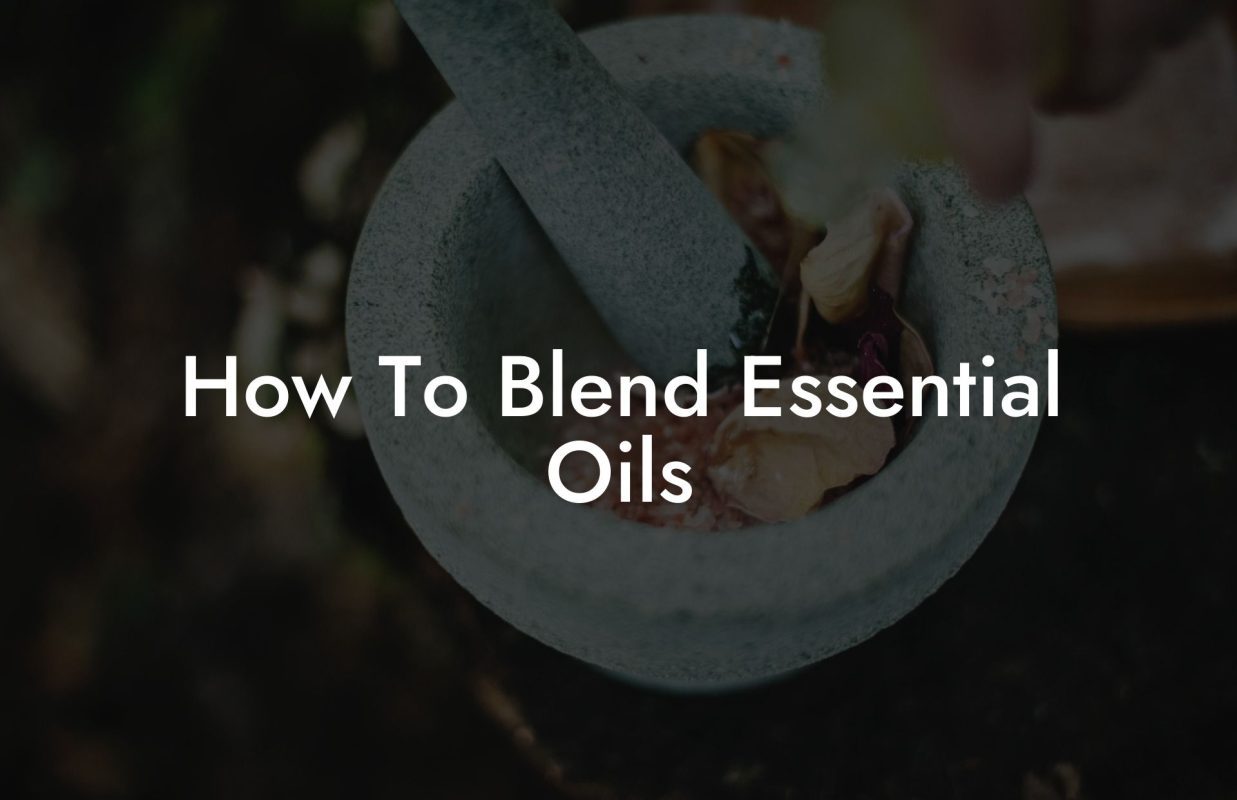 How To Blend Essential Oils