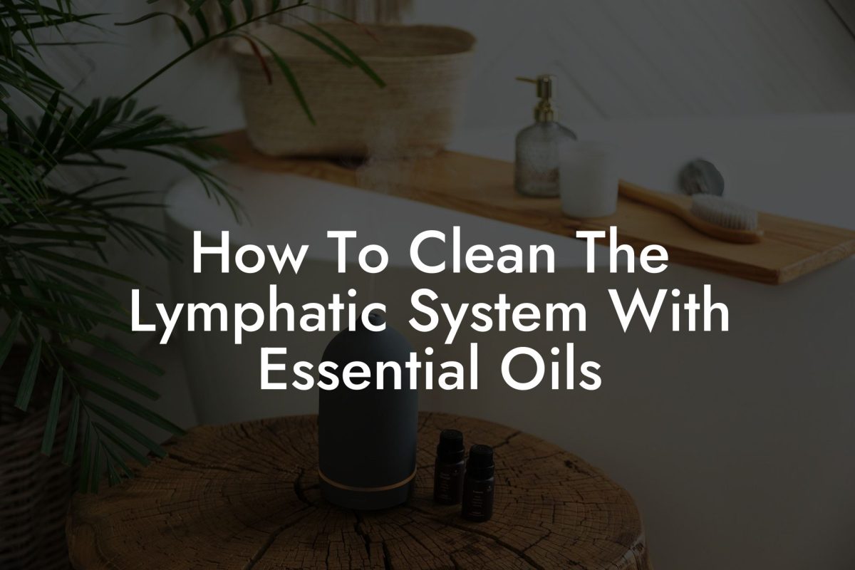 How To Clean The Lymphatic System With Essential Oils | Oshu | Artisan ...