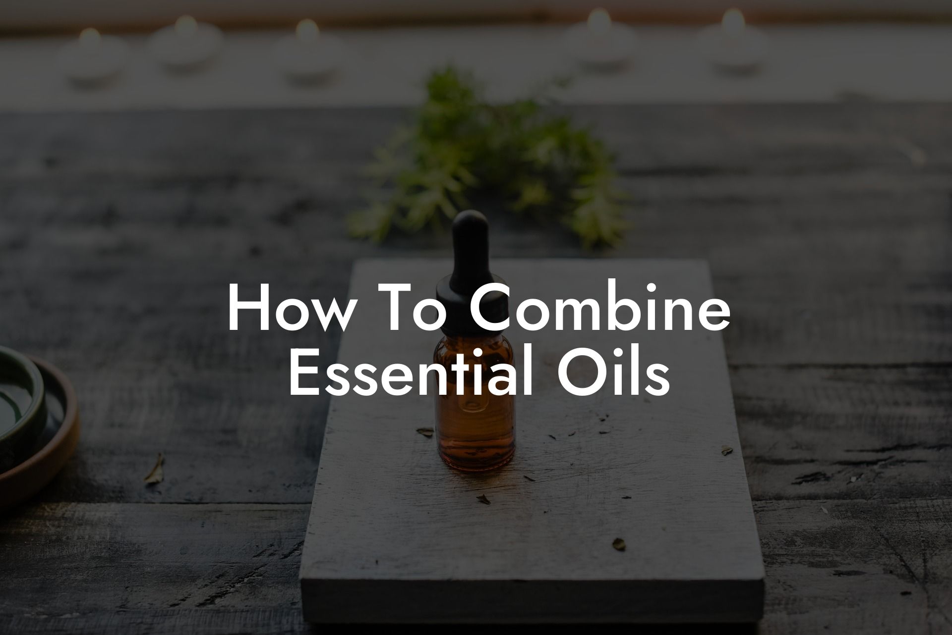 How To Combine Essential Oils