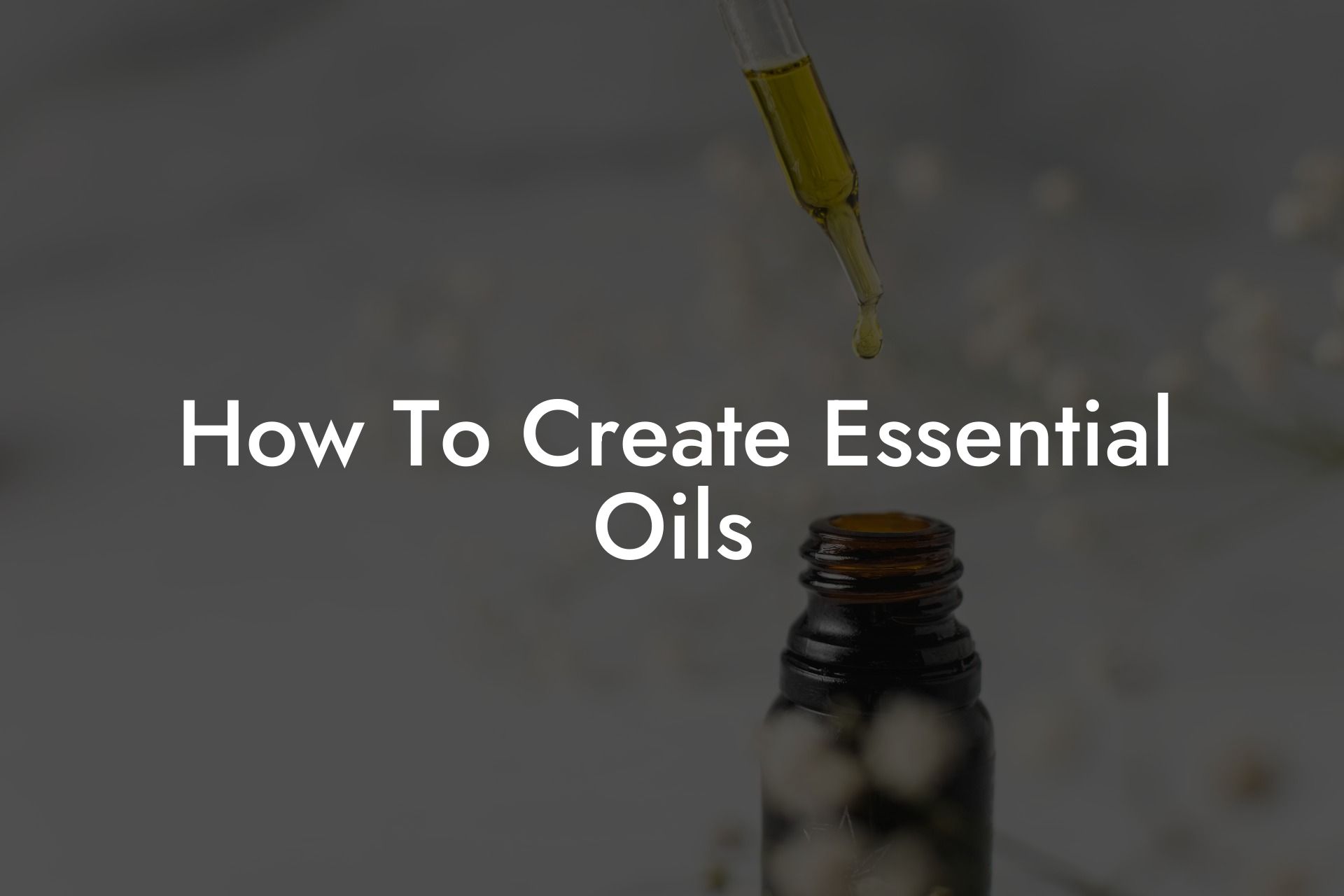 How To Create Essential Oils