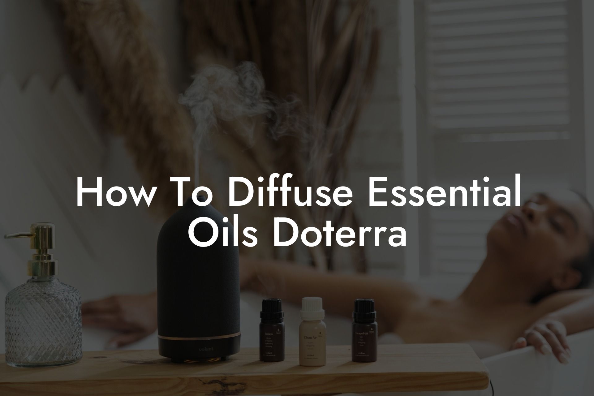 How To Diffuse Essential Oils Doterra