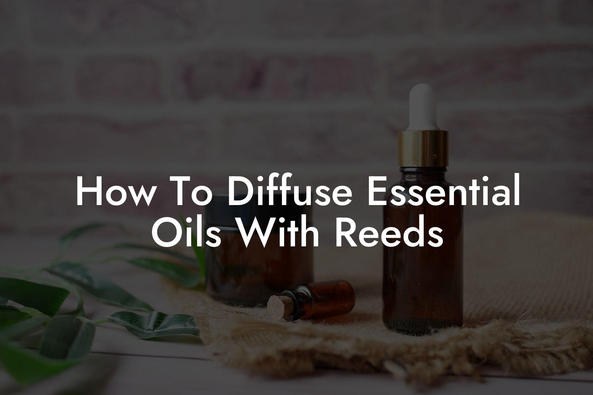 How To Diffuse Essential Oils With Reeds