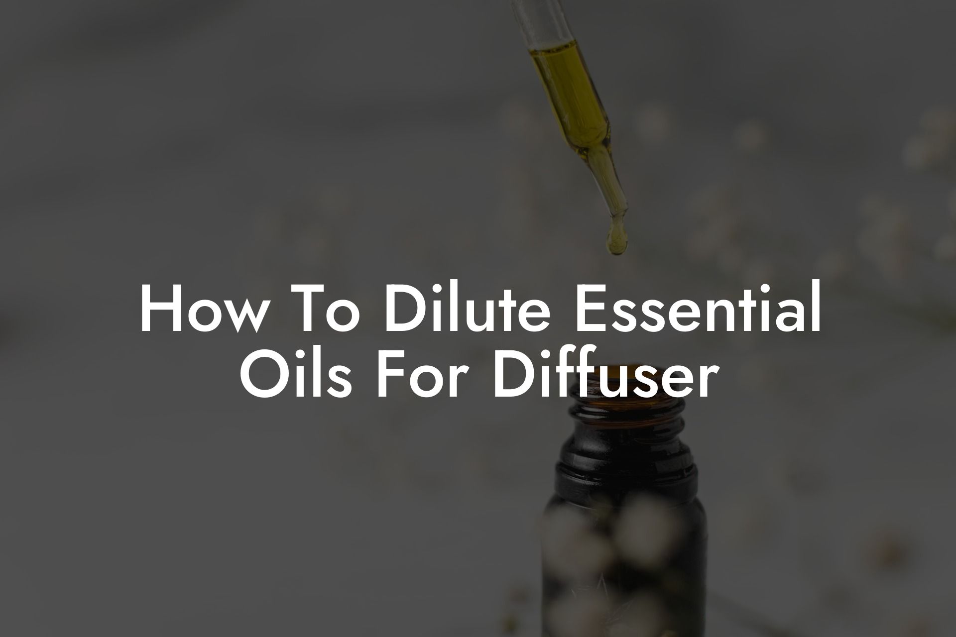 How To Dilute Essential Oils For Diffuser