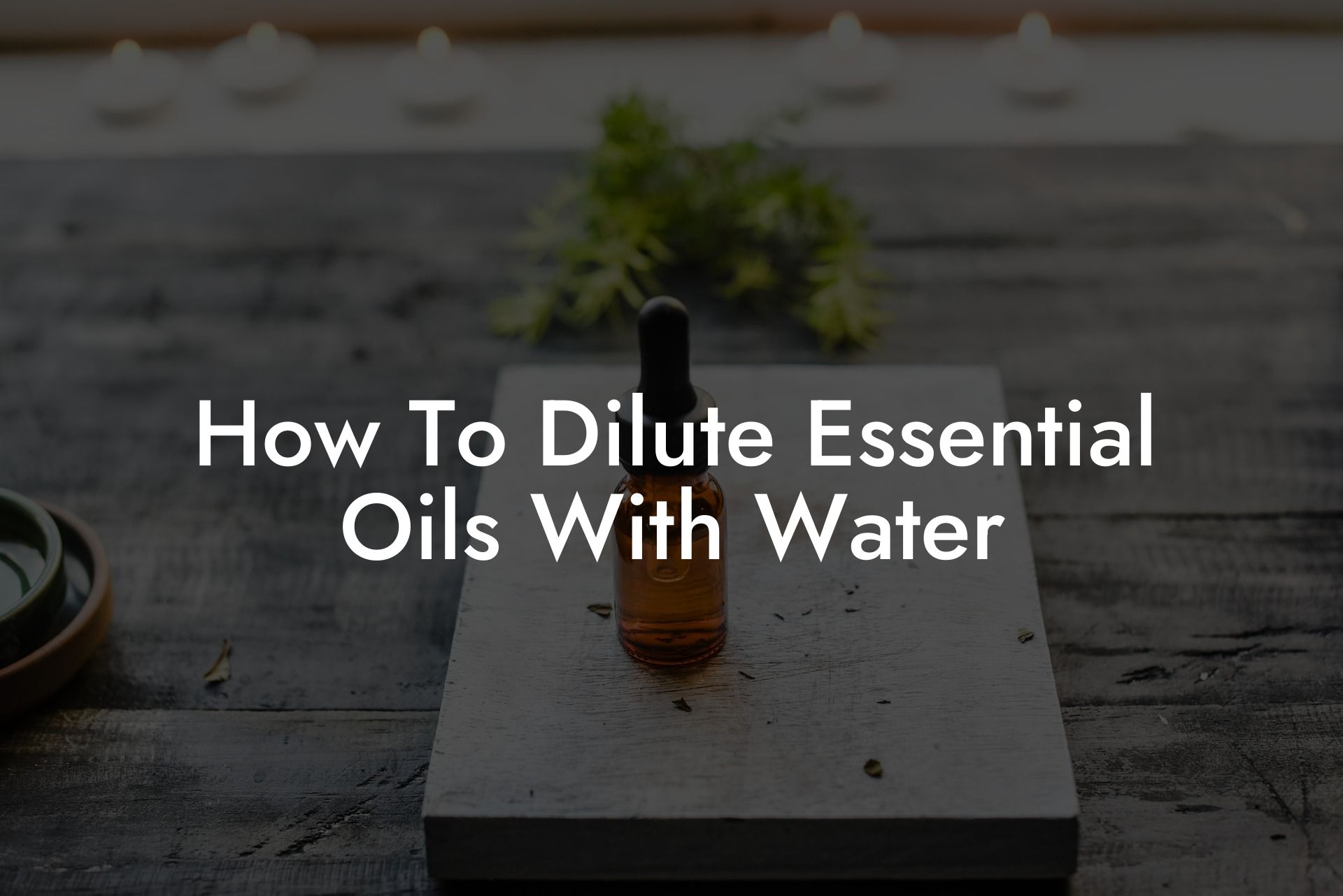 How To Dilute Essential Oils With Water