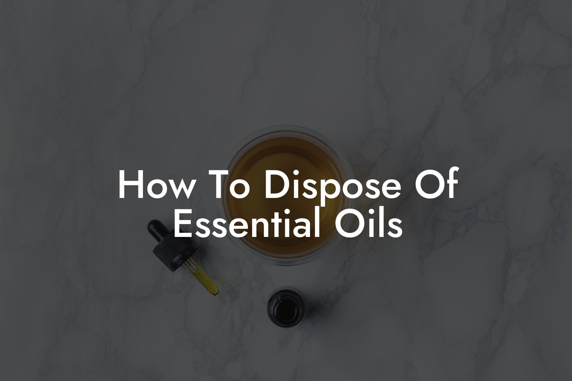 How To Dispose Of Essential Oils